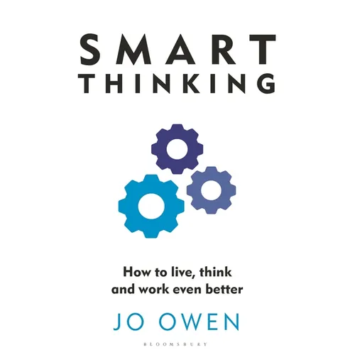 Smart Thinking: How to Live, Think and Work Even Better
