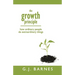 The Growth Principle: How Ordinary People Do Extraordinary Things