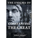 The Enigma of Constantine the Great