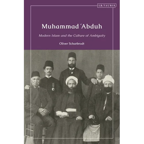 Muhammad 'Abduh: Modern Islam and the Culture of Ambiguity
