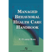 Managed Behavioral Health Care Handbook: .