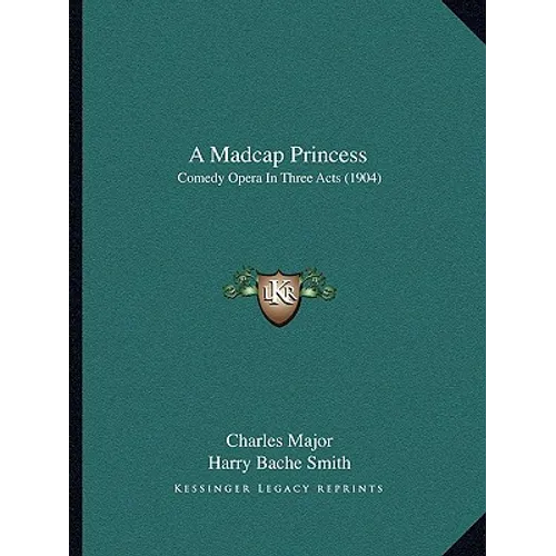 A Madcap Princess: Comedy Opera In Three Acts (1904)