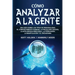 Cómo analizar a la gente: Una guía sobre los tipos de personalidad, el comportamiento humano, la psicología oscura, la inteligencia emocional, la pers