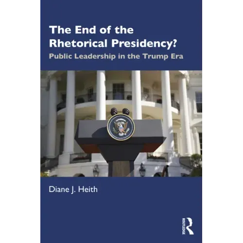 The End of the Rhetorical Presidency?: Public Leadership in the Trump Era