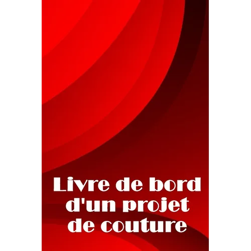 Livre de bord d'un projet de couture: Traceur de couture pour garder une trace des projets de couture - cadeau parfait pour les amoureux de la couture