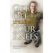 Get Off Your Knees: A Story of Faith, Courage, and Determination