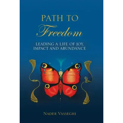 Path to Freedom: Leading a Life of Joy, Impact, and Abundance
