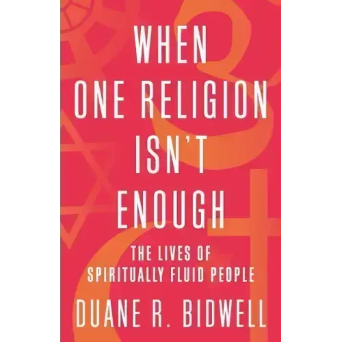 When One Religion Isn't Enough: The Lives of Spiritually Fluid People