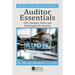 Auditor Essentials: 100 Concepts, Tips, Tools, and Techniques for Success
