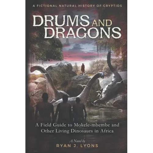 Drums and Dragons: A Field Guide to Mokele-mbembe and Other Living Dinosaurs in Africa