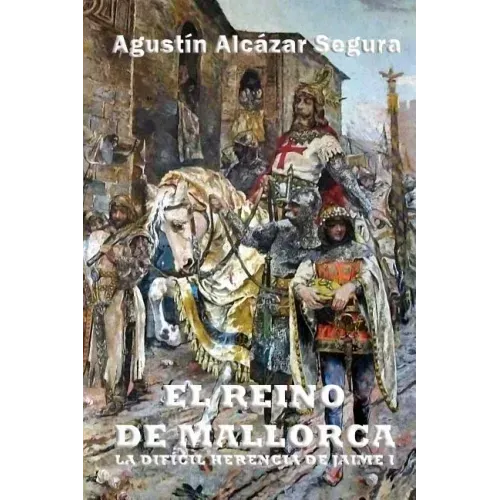 El Reino de Mallorca: La Difícil Herencia de Jaime I