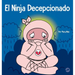 El Ninja Decepcionado: Un libro infantil social y emocional sobre el buen espíritu deportivo y cómo lidiar con la decepción
