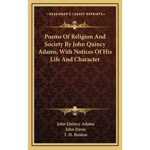 Poems Of Religion And Society By John Quincy Adams, With Notices Of His Life And Character