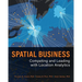 Spatial Business: Competing and Leading with Location Analytics