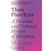 There Plant Eyes: A Personal and Cultural History of Blindness