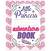 Little Princess Adventure Book: Girl's Princess Activity Book Filled With Adventure, Puzzles, Mazes And Coloring Pages.