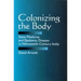 Colonizing the Body: State Medicine and Epidemic Disease in Nineteenth-Century India
