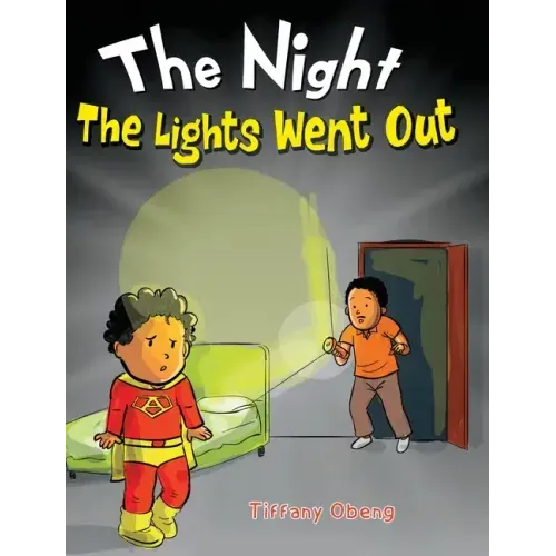 The Night The Lights Went Out: A Story that Promotes Family Time, Imagination & Unplugging