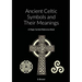 Ancient Celtic Symbols and Their Meanings: A Magic Symbol Reference Book
