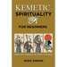 Kemetic Spirituality for Beginners: From the Temples to Today's World