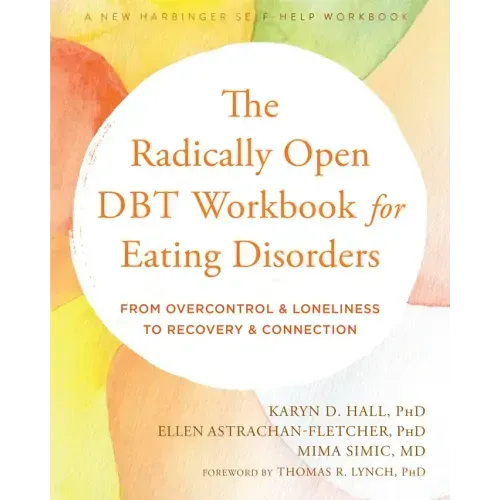 The Radically Open Dbt Workbook for Eating Disorders: From Overcontrol and Loneliness to Recovery and Connection