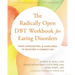 The Radically Open Dbt Workbook for Eating Disorders: From Overcontrol and Loneliness to Recovery and Connection