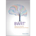Bwrt: Reboot Your Life with Brainworking Recursive Therapy