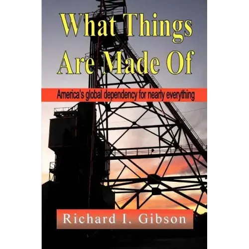 What Things Are Made of: America's Global Dependency on Just About Everything