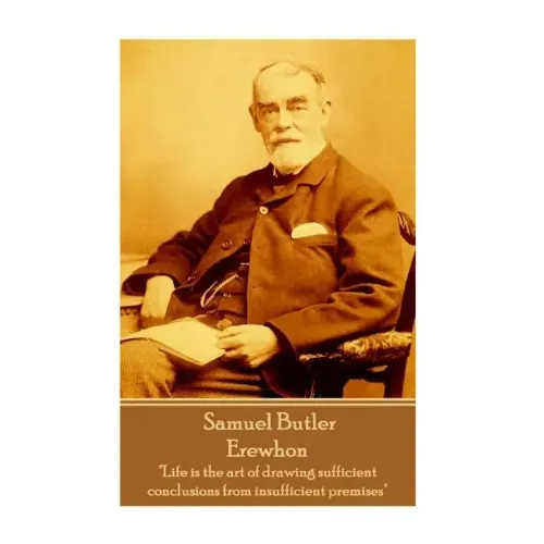 Samuel Butler - Erewhon: "Life is the art of drawing sufficient conclusions from insufficient premises"