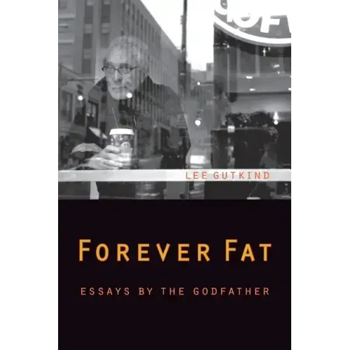 Forever Fat: Essays by the Godfather