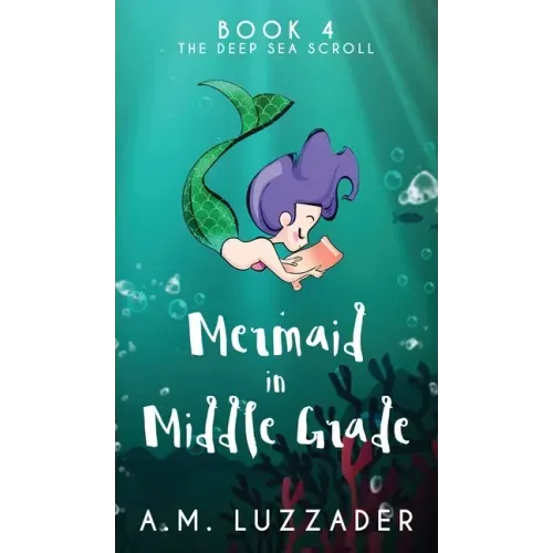 A Mermaid in Middle Grade Book 4: The Deep Sea Scroll