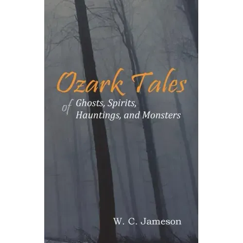 Ozark Tales of Ghosts, Spirits, Hauntings and Monsters