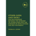 Other Gods and Idols: The Relationship Between the Worship of Other Gods and the Worship of Idols Within the Old Testament