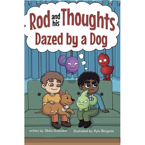 Dazed by a Dog: A Story for Kids About Self-Regulating Emotions, Managing Thoughts, and Making Better Decisions (Rod and his Thoughts Series)