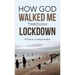 How God Walked Me Through Lockdown: Writings by a Prodigal Daughter