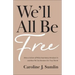 We'll All Be Free