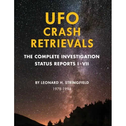 UFO Crash Retrievals: The Complete Investigation - Status Reports I-VII (1978-1994)