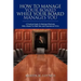 How To Manage Your Board While Your Board Manages You: A Practical Guide To Working Effectively With a Board For Both New and Experienced CEOs