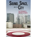 Sound, Space, and the City: Civic Performance in Downtown Los Angeles