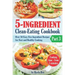 5-Ingredient Clean-Eating Cookbook: Over 50 Easy Few-Ingredients Recipes for Fast and Healthy Cooking. Part 3. Cooking time - from 5 minutes