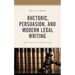 Rhetoric, Persuasion, and Modern Legal Writing: The Pen Is Mightier