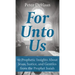 For Unto Us: 40 Prophetic Insights About Jesus, Justice, and Gentiles from the Prophet Isaiah