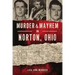 Murder & Mayhem in Norton, Ohio
