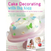Cake Decorating with the Kids: 30 Modern Cakes and Bakes for All the Family to Make