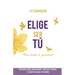 Elige Ser Tú: ¡Vive desde tu grandeza!