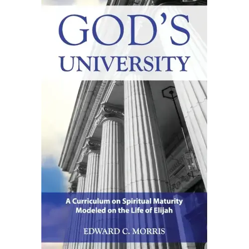 God's University: A Curriculum on Spiritual Maturity Modeled on the Life of Elijah
