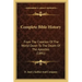 Complete Bible History: From the Creation of the World Down to the Death of the Apostles (1891)