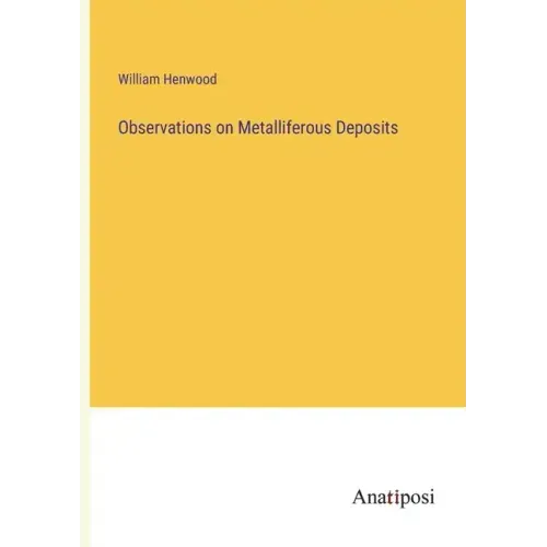 Observations on Metalliferous Deposits
