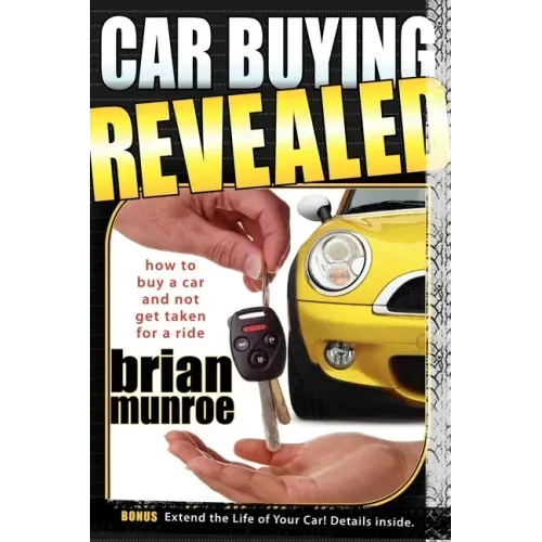 Car Buying Revealed: How to Buy a Car and Not Get Taken for a Ride