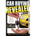Car Buying Revealed: How to Buy a Car and Not Get Taken for a Ride